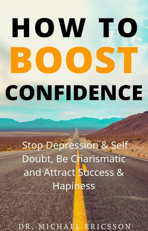 How To Boost Confidence, Stop Depression & Self Doubt, Be Charismatic and Attract Success & Happiness(Kobo/電子書)