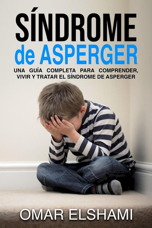  Síndrome de Asperger: Una guía completa para comprender, vivir y tratar el síndrome de Asperger(Kobo/電子書)