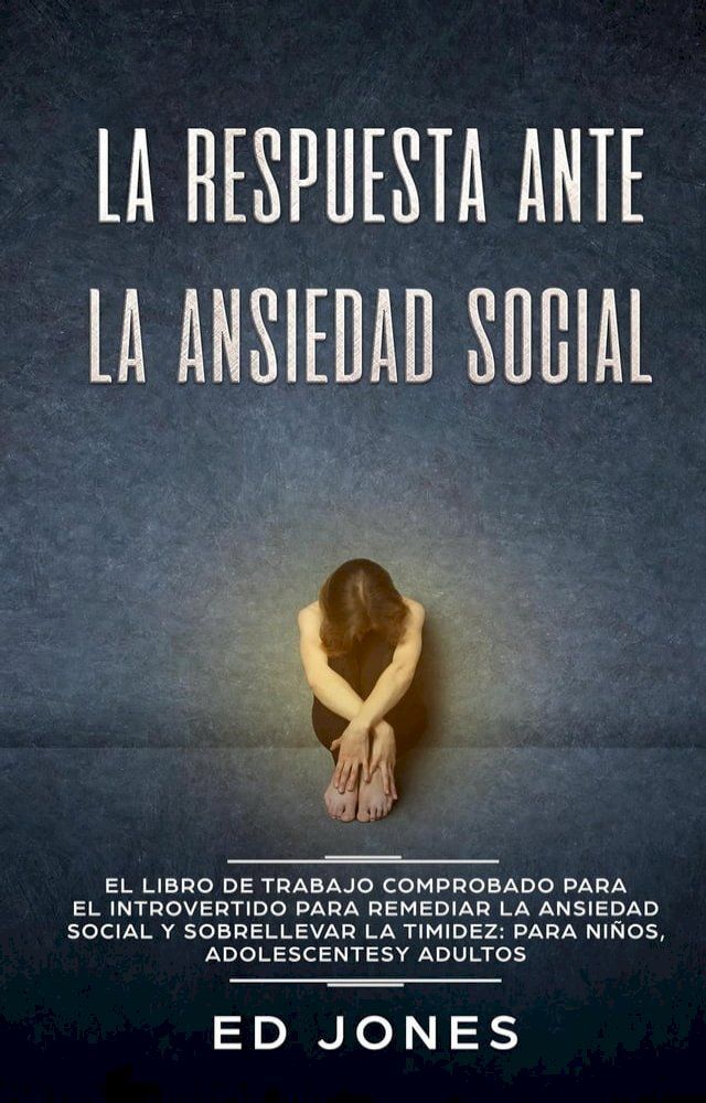  La Respuesta ante la Ansiedad Social: El libro de trabajo comprobado para el introvertido para remediar la ansiedad social y sobrellevar la timidez: para ni&ntilde;os, adolescentes y adultos(Kobo/電子書)