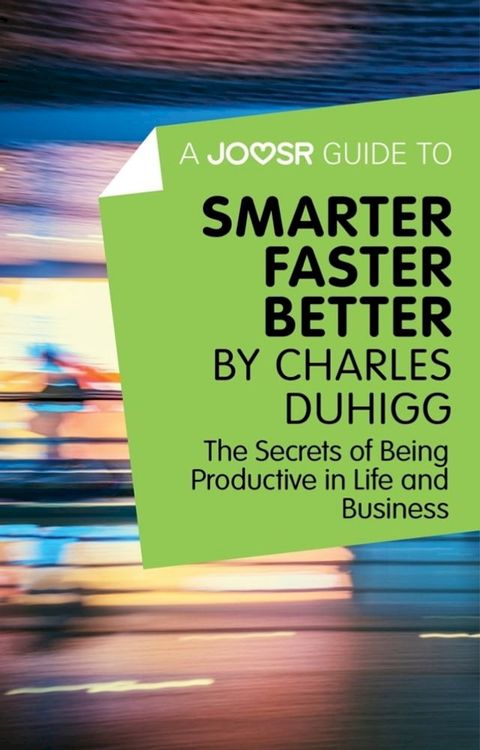 A Joosr Guide to... Smarter Faster Better by Charles Duhigg: The Secrets of Being Productive in Life and Business(Kobo/電子書)