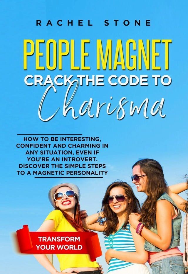  People Magnet: Crack The Code To Charisma - How To Be Interesting, Confident And Charming In Any Situation, Even If You’re An Introvert(Kobo/電子書)