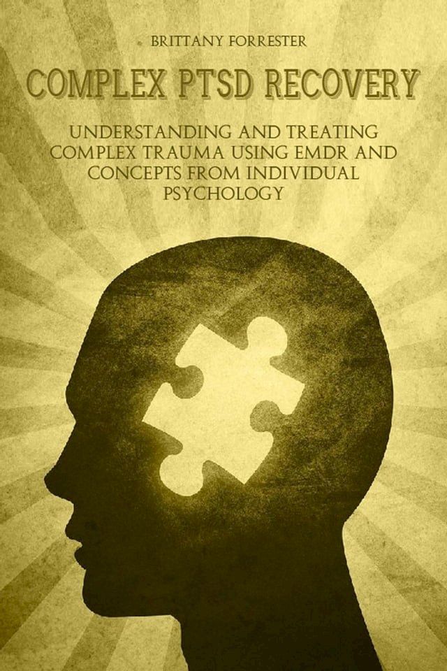  Complex Ptsd Recovery Understanding and treating Complex Trauma Using Emdr and Concepts from Individual Psychology(Kobo/電子書)