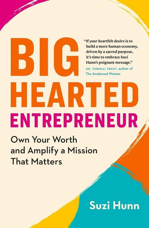 Big-Hearted Entrepreneur: Own Your Worth and Amplify a Mission That Matters(Kobo/電子書)