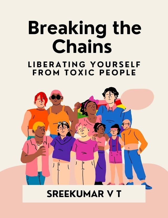  Breaking the Chains: Liberating Yourself from Toxic People(Kobo/電子書)