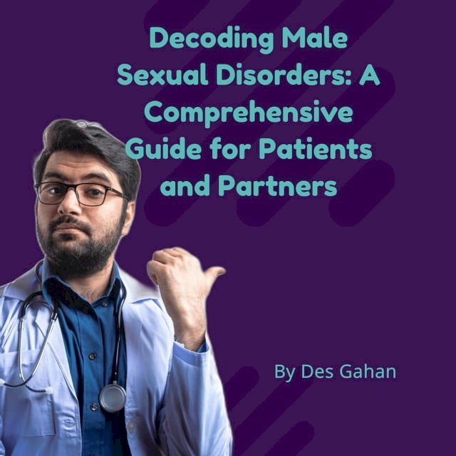  Decoding Male Sexual Disorders: A Comprehensive Guide for Patients and Partners(Kobo/電子書)