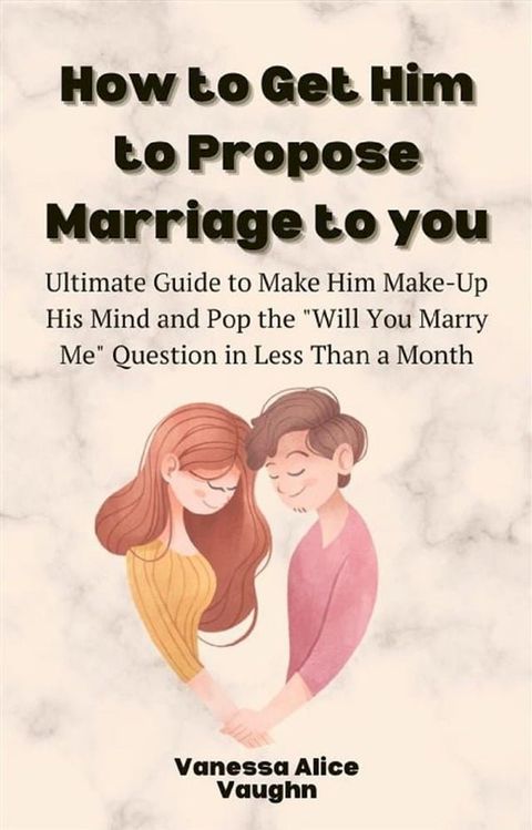 How to Get Him to Propose Marriage to You(Kobo/電子書)