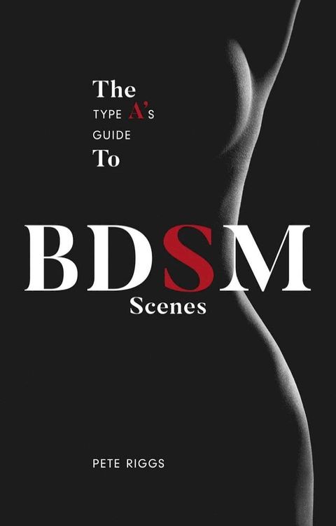 The Type A's Guide To BDSM Scenes(Kobo/電子書)