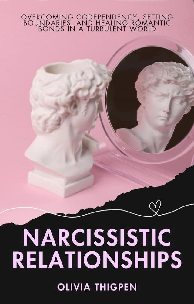  Narcissistic Relationships: Overcoming Codependency, Setting Boundaries, and Healing Romantic Bonds in a Turbulent World(Kobo/電子書)