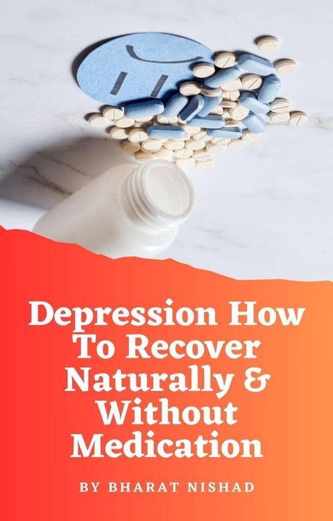 Depression How To Recover Naturally & Without Medication(Kobo/電子書)