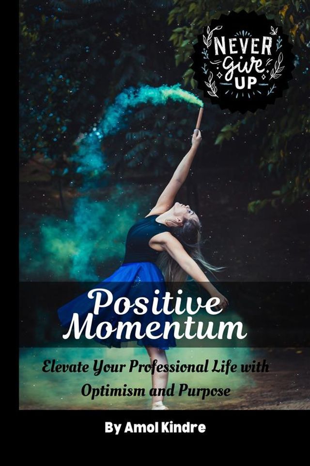  Positive Momentum: Elevate Your Professional Life with Optimism and Purpose(Kobo/電子書)