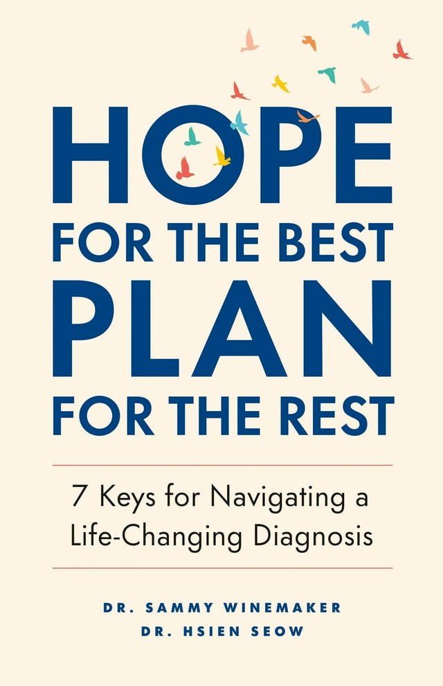  Hope for the Best, Plan for the Rest: 7 Keys for Navigating a Life-Changing Diagnosis(Kobo/電子書)