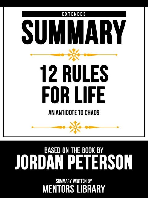 Extended Summary - 12 Rules For Life - An Antidote To Chaos - Based On The Book By Jordan Peterson(Kobo/電子書)