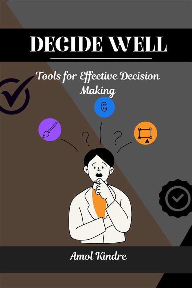  Decide Well: Tools for Effective Decision Making(Kobo/電子書)