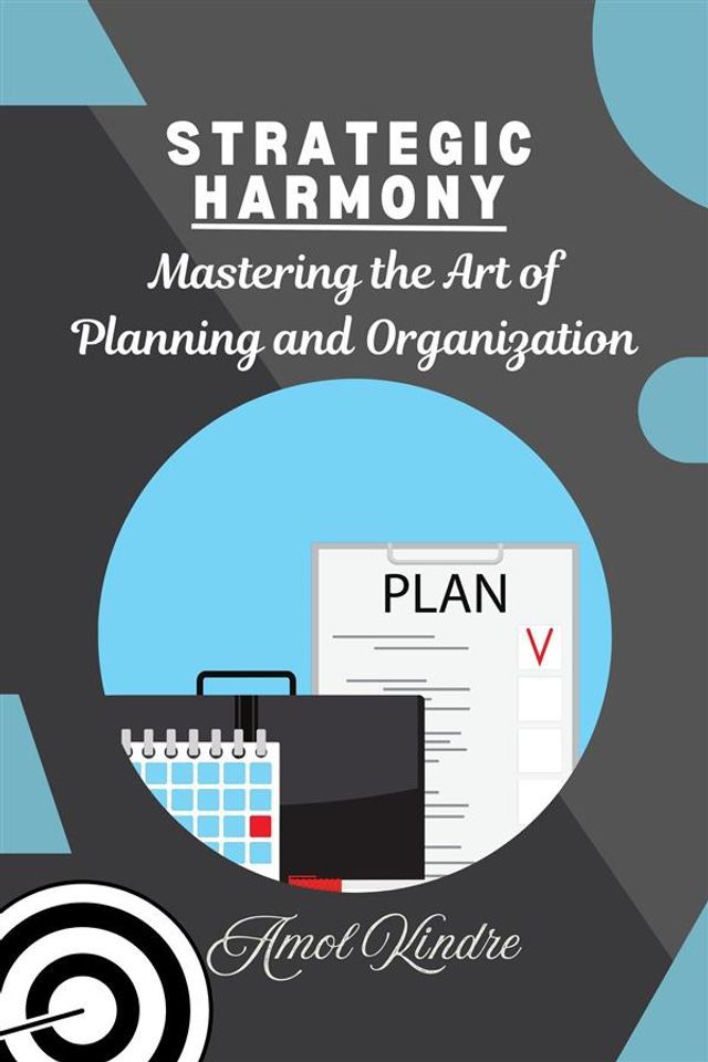  Strategic Harmony: Mastering the Art of Planning and Organization(Kobo/電子書)