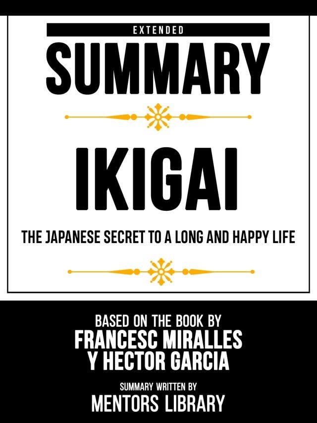  Extended Summary - Ikigai - The Japanese Secret To A Long And Happy Life - Based On The Book By Francesc Miralles Y Héctor García(Kobo/電子書)