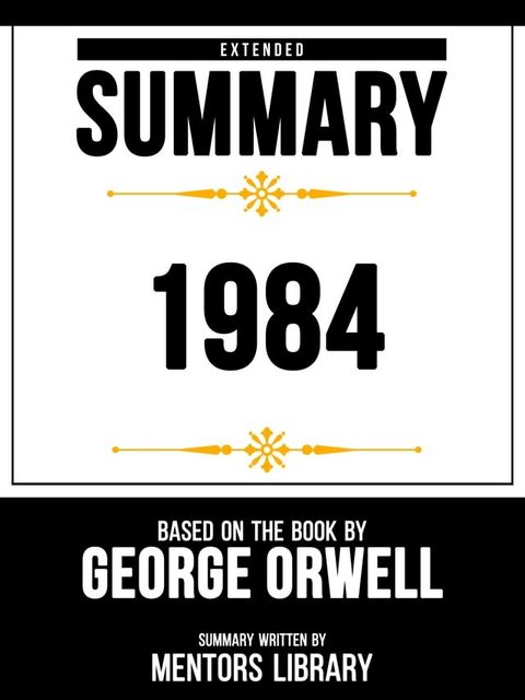 Extended Summary - 1984 - Based On The Book By - George Orwell(Kobo/電子書)