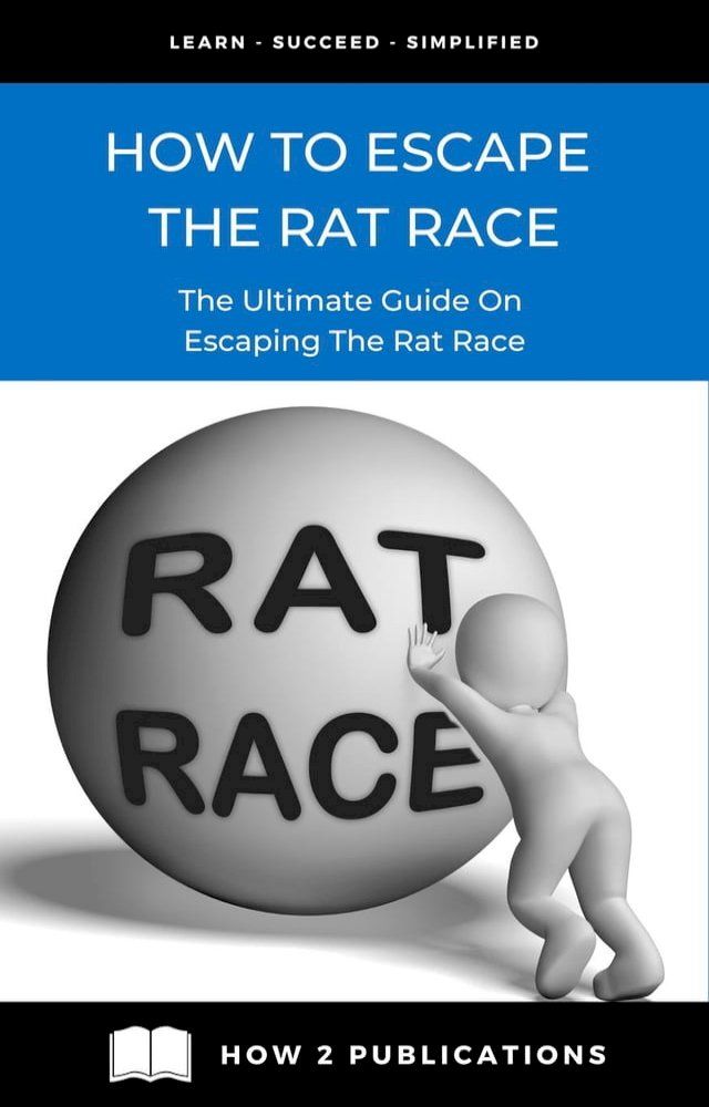  How To Escape The Rat Race: The Ultimate Guide To Escaping The Rat Race(Kobo/電子書)