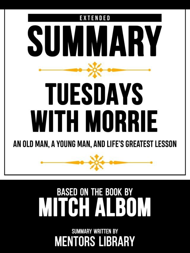  Extended Summary - Tuesdays With Morrie - An Old Man, A Young Man, And Life's Greatest Lesson - Based On The Book By Mitch Albom(Kobo/電子書)