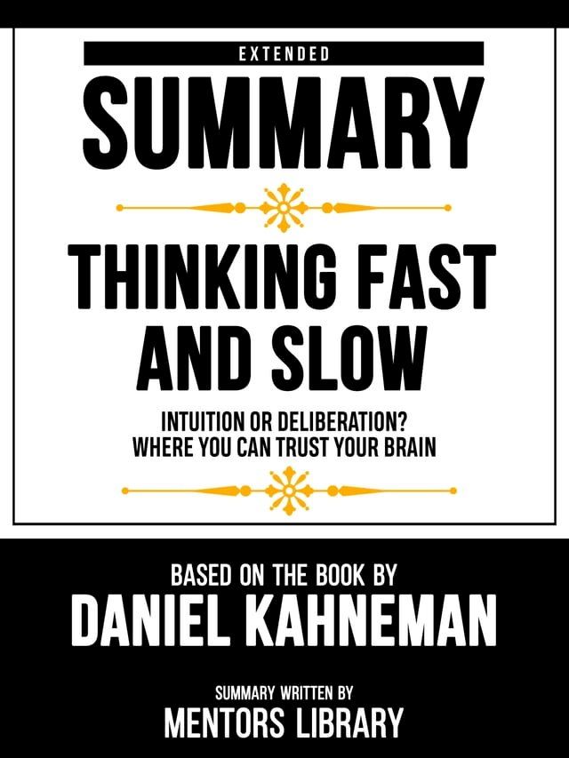  Extended Summary - Thinking Fast And Slow - Intuition Or Deliberation? Where You Can Trust Your Brain - Based On The Book By Daniel Kahneman(Kobo/電子書)