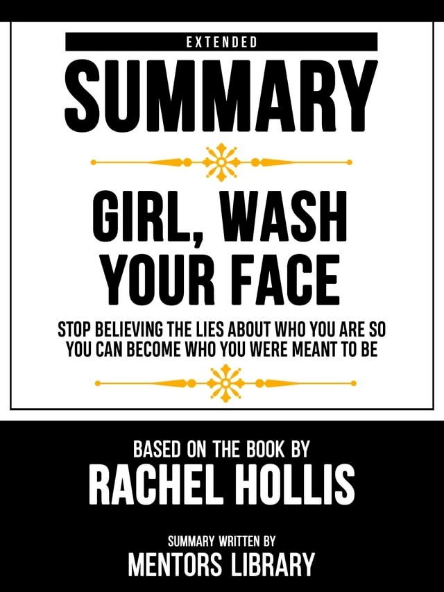  Extended Summary - Girl, Wash Your Face - Stop Believing The Lies About Who You Are So You Can Become Who You Were Meant To Be - Based On The Book By Rachel Hollis(Kobo/電子書)