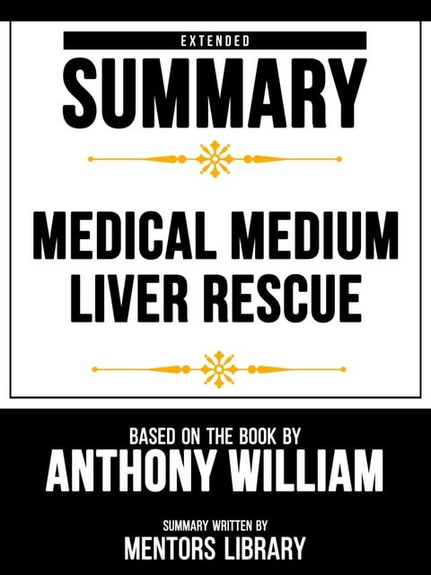 Extended Summary - Medical Medium Liver Rescue - Based On The Book By Anthony William(Kobo/電子書)