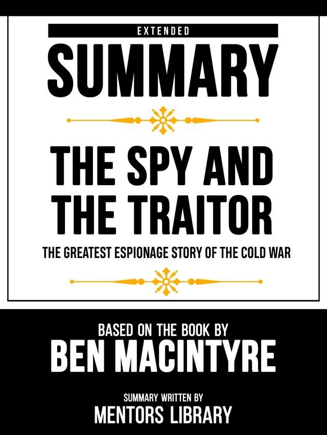  Extended Summary - The Spy And The Traitor - The Greatest Espionage Story Of The Cold War - Based On The Book By Ben Macintyre(Kobo/電子書)