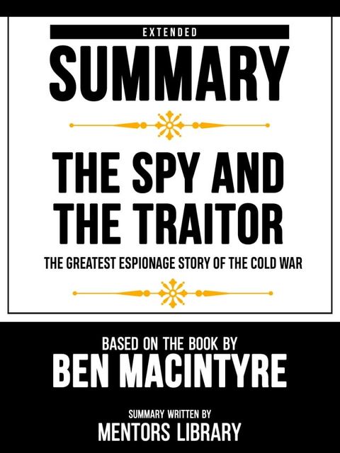 Extended Summary - The Spy And The Traitor - The Greatest Espionage Story Of The Cold War - Based On The Book By Ben Macintyre(Kobo/電子書)