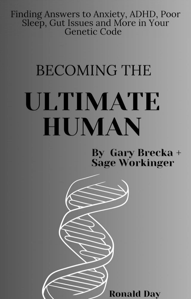  Becoming the Ultimate Human: Finding Answers to Anxiety, ADHD, Poor Sleep, Gut Issues and More in Your Genetic Code by Gary Brecka and Sage Workinger.(Kobo/電子書)