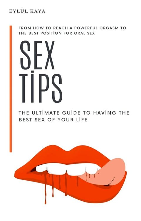 Sex tips: The ultimate guide to having the best sex of your life(Kobo/電子書)