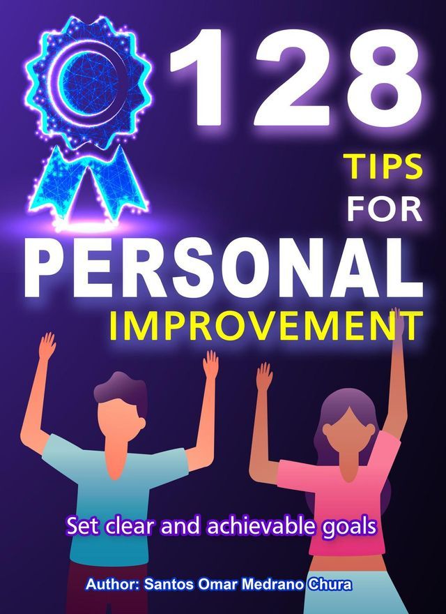  128 Tips for Personal Improvement. Set Clear and Achievable Goals.(Kobo/電子書)