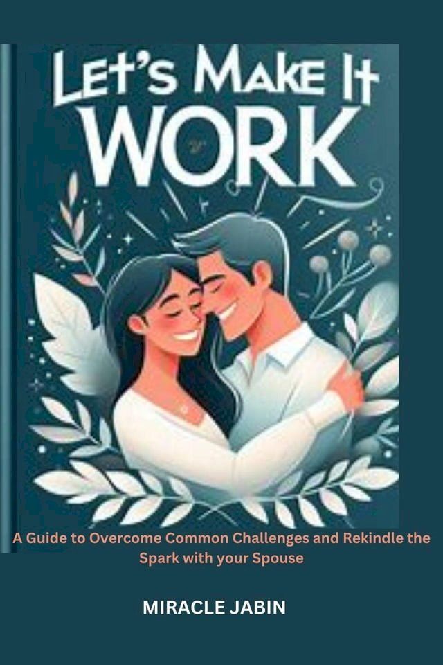  Let's Make it Work : A Guide to Overcome Common Challenges and Rekindle the Spark With Your Spouse(Kobo/電子書)