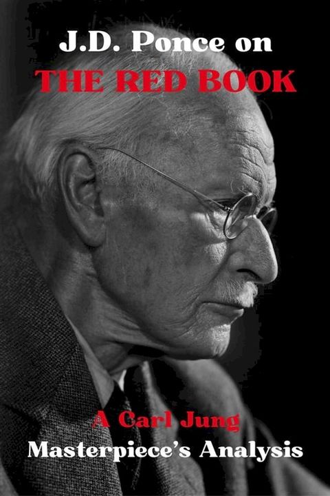 J.D. Ponce on Carl Gustav Jung: An Academic Analysis of The Red Book - Liber Novus(Kobo/電子書)