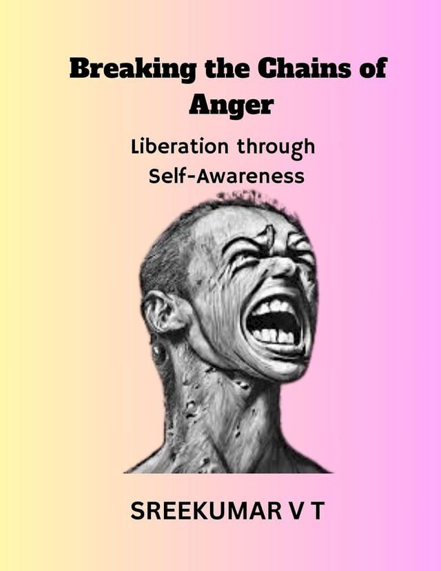  Breaking the Chains of Anger: Liberation Through Self-Awareness(Kobo/電子書)