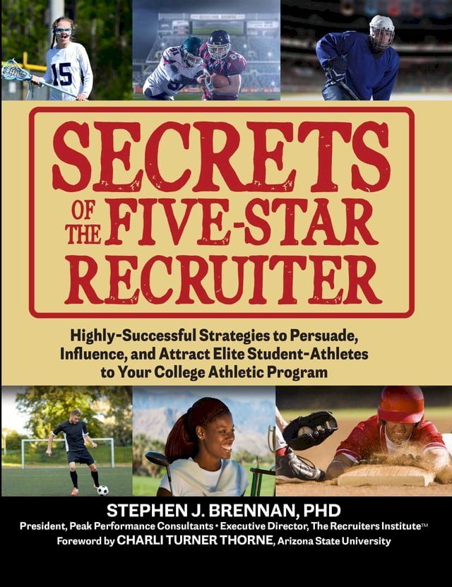  Secrets of the Five-Star Recruiter: Highly-Successful Strategies to Persuade, Influence, and Attract Elite Student-Athletes to Your College Athletic Program(Kobo/電子書)