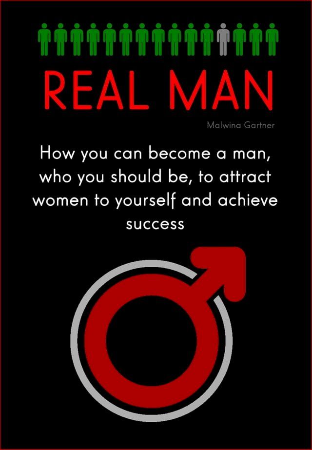  Real Man: How You Can Become a Man, Who You Should be, to Attract Women to Yourself and Achieve Success(Kobo/電子書)