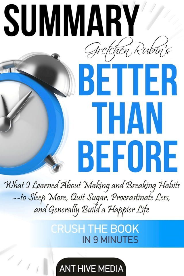  Gretchen Rubin’s Better Than Before: What I Learned About Making and Breaking Habits- to Sleep More, Quit Sugar, Procrastinate Less, and Generally Build a Happier Life Summary(Kobo/電子書)