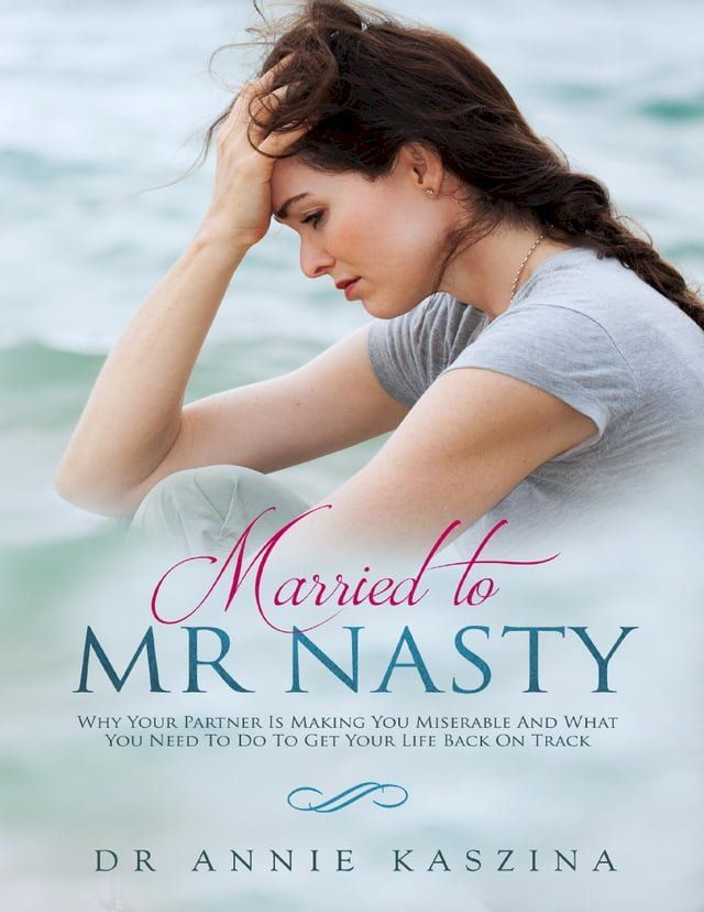  Married to Mr Nasty: Why Your Partner Is Making You Miserable and What You Need to Do to Get Your Life Back On Track(Kobo/電子書)