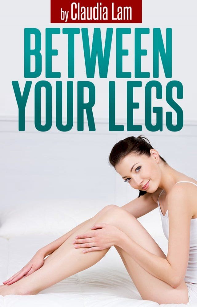  Between Your Legs: A Happy Couple's 10 min Secret to Create Great Intimacy and Bonding Using the Power of Touch(Kobo/電子書)