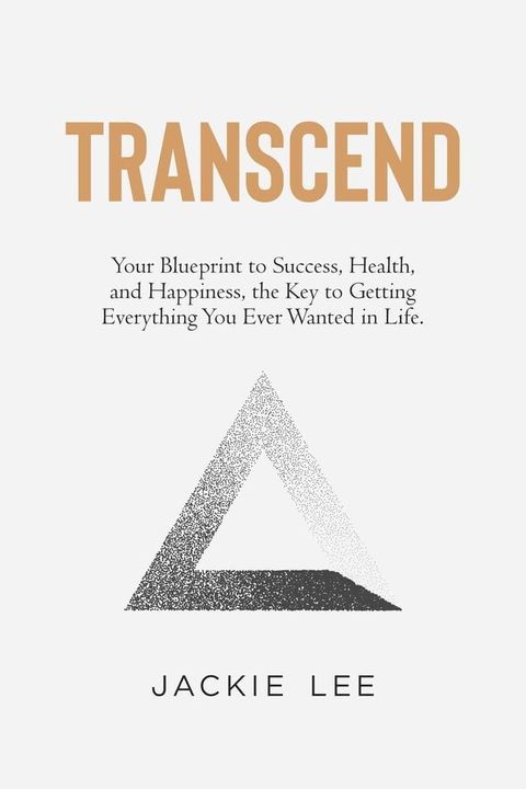 Transcend: Your Blueprint to Success, Health, Happiness, and the Key to Getting Everything You Ever Wanted in Life(Kobo/電子書)