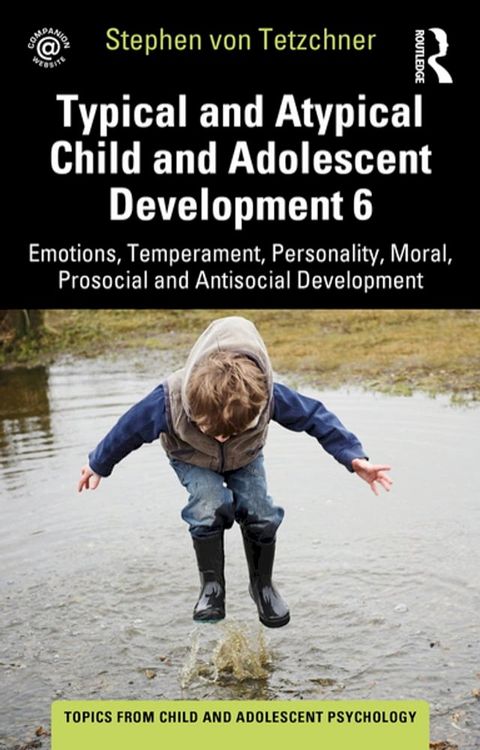 Typical and Atypical Child and Adolescent Development 6 Emotions, Temperament, Personality, Moral, Prosocial and Antisocial Development(Kobo/電子書)