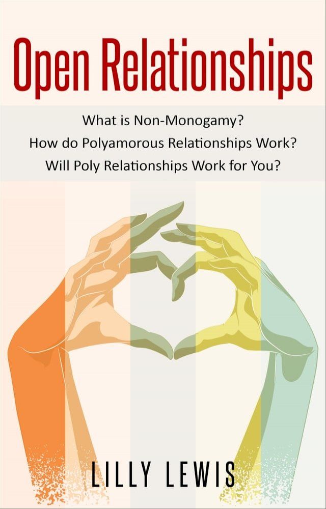  Open Relationships What Is Non-Monogamy? How Do Polyamorous Relationships Work? Will Poly Relationships Work for You?(Kobo/電子書)