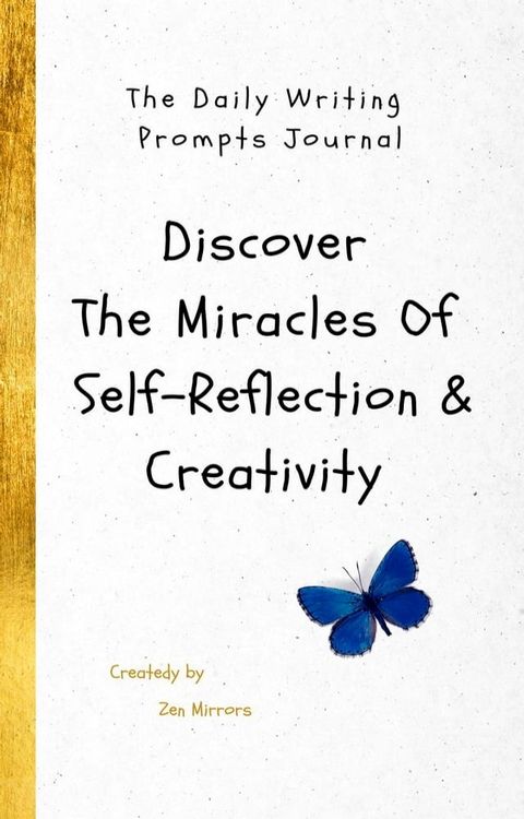 The Daily Writing Prompts Journal: Discover The Miracles Of Self-Reflection & Creativity In One Book(Kobo/電子書)