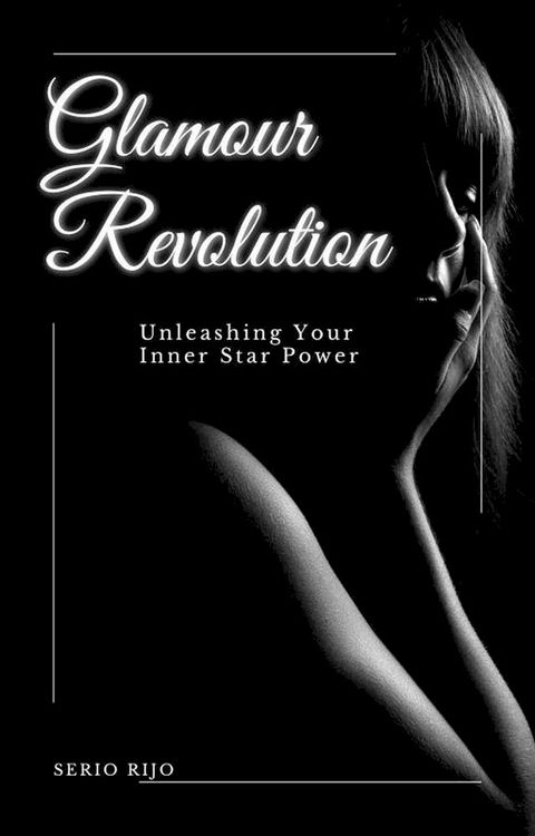 Glamour Revolution: Unleashing Your Inner Star Power(Kobo/電子書)