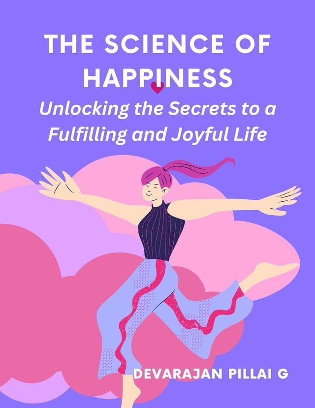  The Science of Happiness: Unlocking the Secrets to a Fulfilling and Joyful Life(Kobo/電子書)