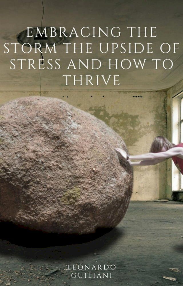  Embracing the Storm The Upside of Stress and How to Thrive(Kobo/電子書)