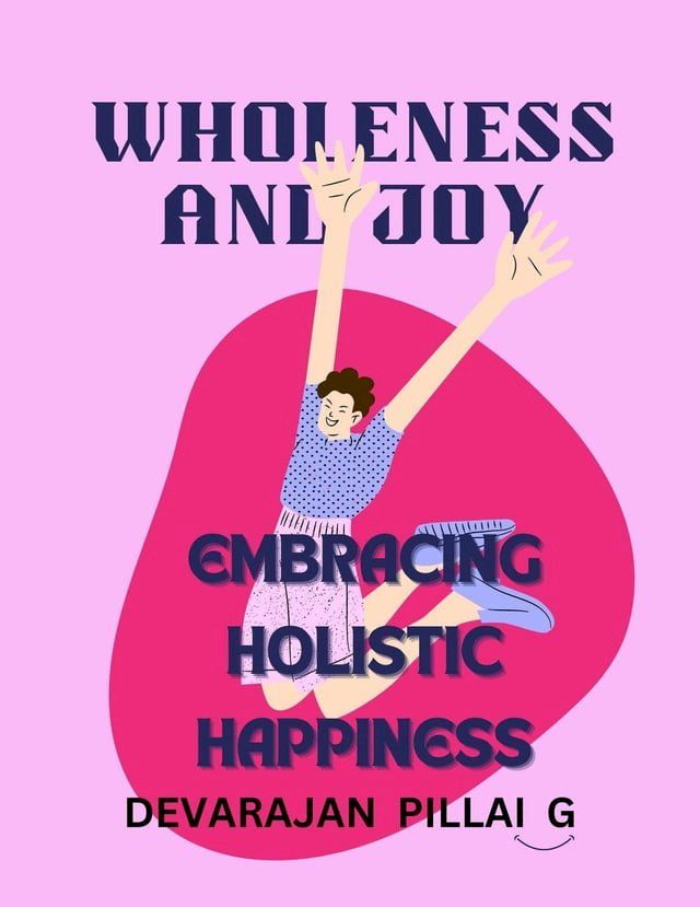  Wholeness and Joy: Embracing Holistic Happiness(Kobo/電子書)