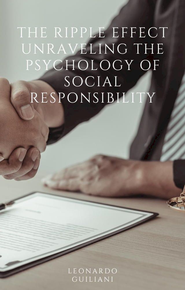  The Ripple Effect Unraveling The Psychology of Social Responsibility(Kobo/電子書)