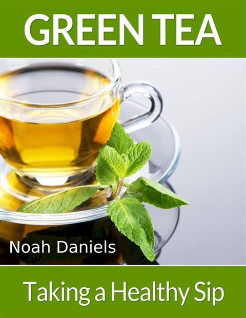 Green Tea – Taking a Healthy Sip(Kobo/電子書)