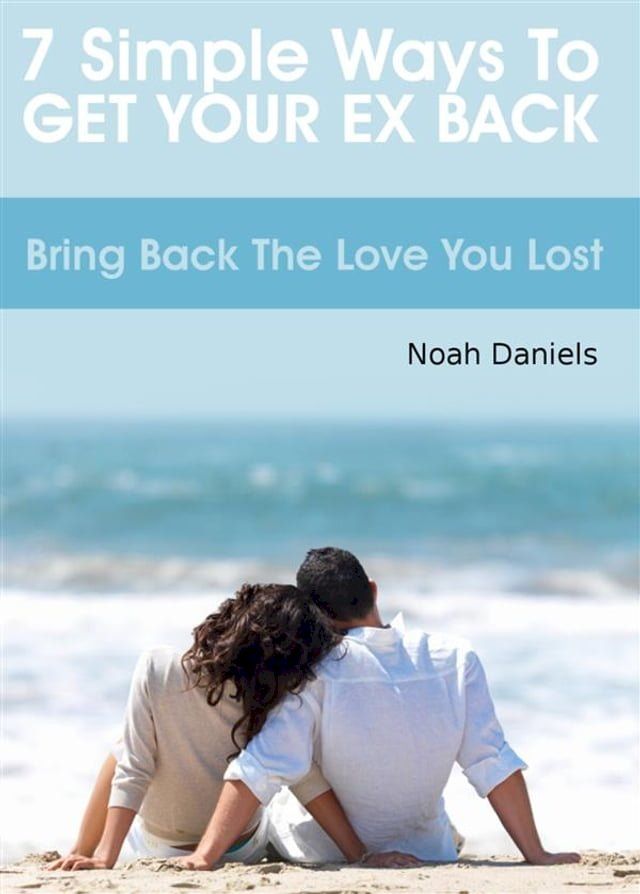  7 Simple Ways To Get Your Ex Back(Kobo/電子書)