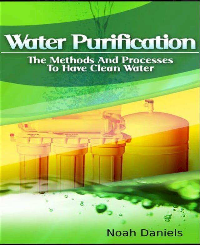  Water Purification - The Methods and Processes to Have Clean Water(Kobo/電子書)